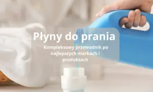 Najlepsze płyny do prania: wybierz idealny produkt dla siebie
